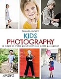 Autore: Tamara Lackey Kids photography. La magia di creare grandi scatti con piccoli protagonisti
