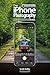 The iPhone Photography Book (2nd Edition): How to get professional-looking images using the awesome camera you always have with you (The Photography Book) (English Edition)