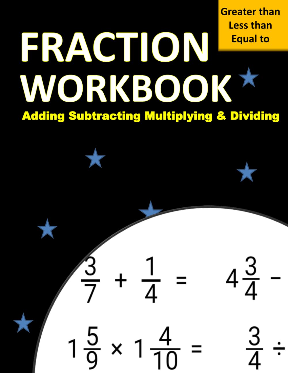 Adding Subtracting Multiplying and Dividing Fractions Workbook: Add Subtract Multiply Divide with Fractions / Improper Fractions and Mixed Numbers ... / Greater Than Less Than Equal To Worksheet