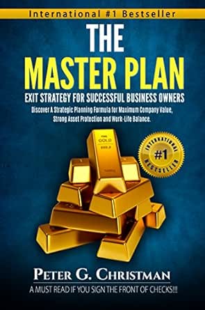 The Master Plan: Exit Strategy For Successful Business Owners: Discover A Strategic Planning Formula for Maximum Company Value, Strong Asset Protection and Work-Life Balance