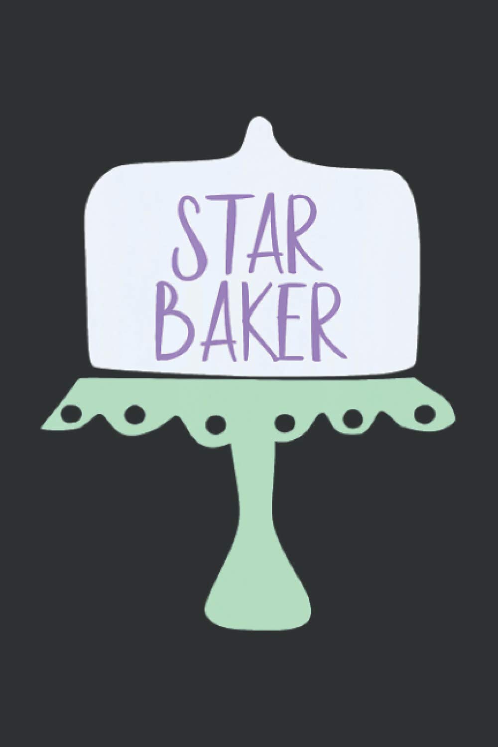 Star Baker (Dream Journal): Plan Your Dream Then Do It Journal Notebook, Unique Gifts For Bakers