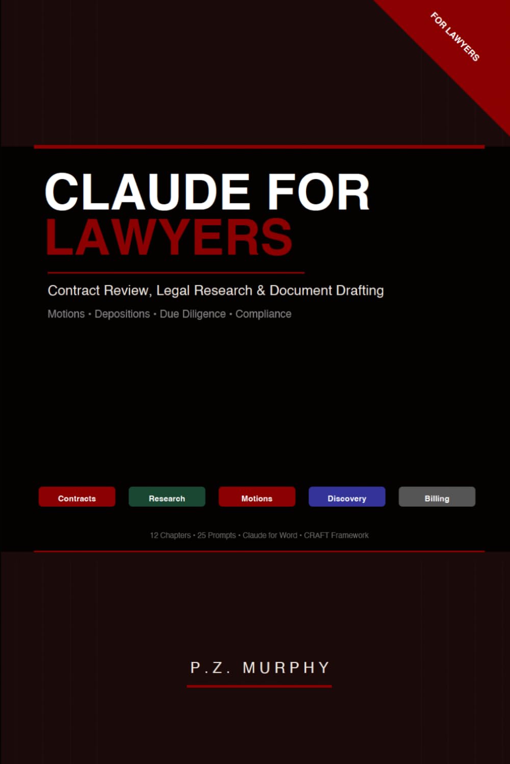 Claude for Lawyers: AI-Powered Legal Research, Drafting & Document Review — Contracts, Motions, Discovery, Compliance & Ethics
