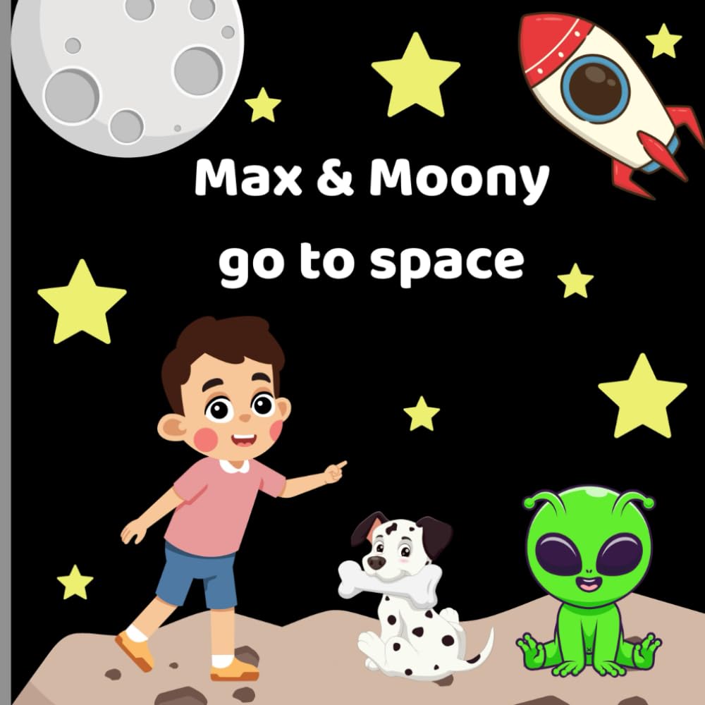 Max and Moony Go to Space: A Bedtime Adventure for Dog-Loving Dreamers