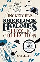 The Incredible Sherlock Holmes Puzzle Collection: With Over 40 Intriguing Mysteries to Solve 139882996X Book Cover