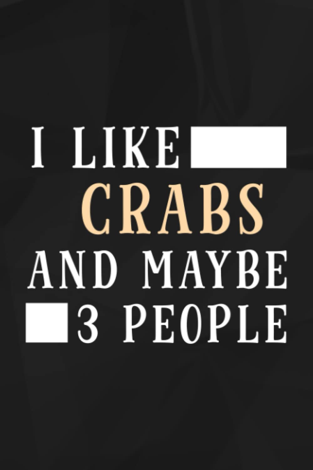 I Like Crabs And Maybe Like 3 People Funny Lover Gift Meme Lined Notebook: Crabs, 110 pages original sarcastic humor Journal, perfect appreciation gag ... desk, gift for employees, for boss,Event
