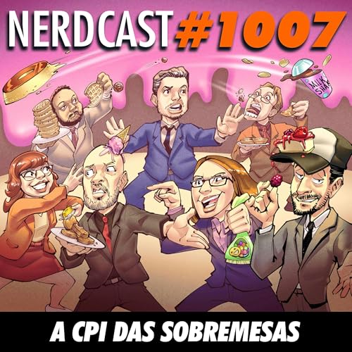 NerdCast 1007 - A CPI das Sobremesas Podcast Por  capa