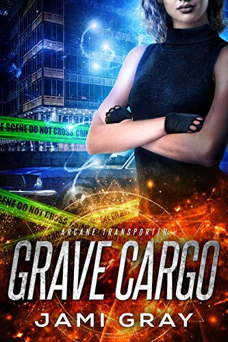 Grave Cargo (Arcane Transporter Book 1) by [Jami Gray]