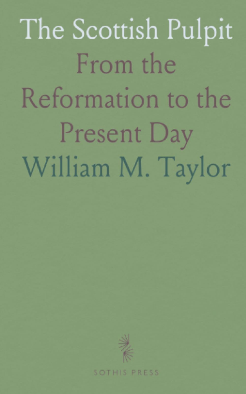The Scottish Pulpit: From the Reformation to the Present Day
