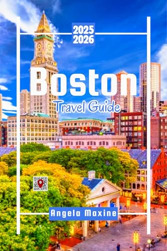Boston Travel Guide 2025 2026: Explore the best attractions, local eats & unique day trips with maps, qr codes, opening hours & smart itineraries (Practical Tour Guides Book 11)