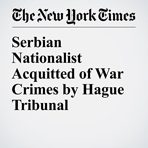 Serbian Nationalist Acquitted of War Crimes by Hague Tribunal cover art