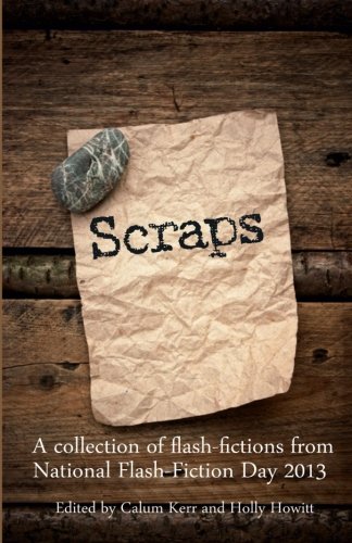 Scraps: A Collection of Flash-Fictions from National Flash-Fiction Day 2013