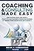 Coaching and Consulting Made Easy: How to Start, Build, and Grow a Profit-Pulling Coaching & Consulting Business by Turning Your Knowledge Into Money! (Marketing Made Easy Book 2)