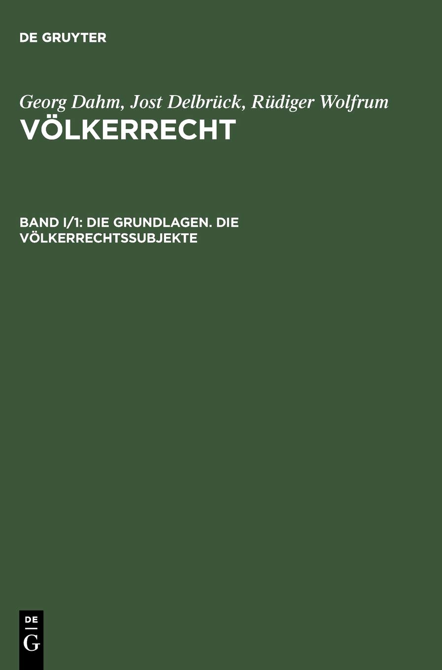Die Grundlagen. Die Völkerrechtssubjekte (Georg Dahm; Jost Delbrück; Rüdiger Wolfrum: Völkerrecht)