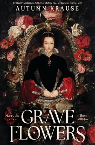 Grave Flowers: Gothic, atmospheric, twisty royalcore fantasy set in a world full of deadly games, rivalry and family secrets