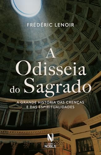 A odisseia do Sagrado: A grande história das crenças e das espiritualidades