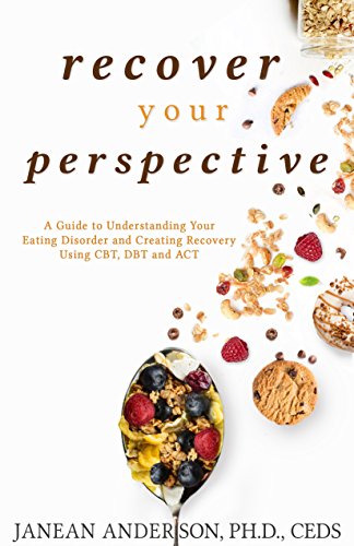 Recover Your Perspective A Guide To Understanding Your Eating Disorder And Creating Recovery Using Cbt Dbt And Act Kindle Edition By Anderson Janean Health Fitness Dieting Kindle Ebooks Amazon Com