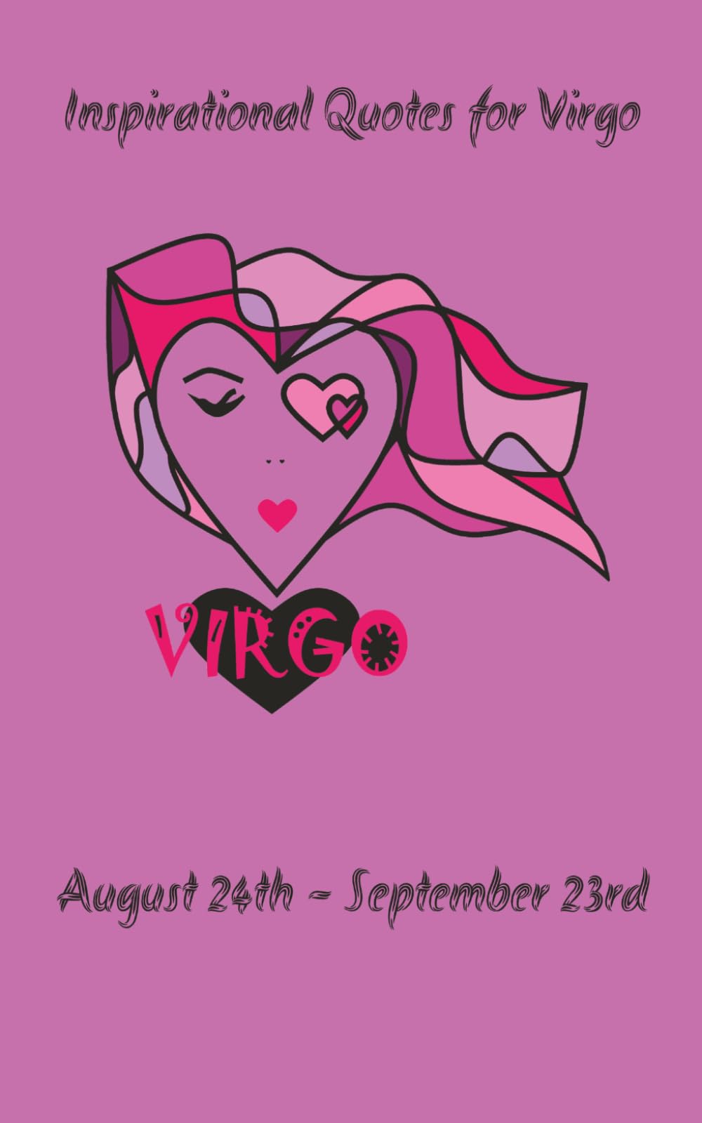 INSPIRATIONAL QUOTES FOR VIRGO: FILLED WITH ENCOURAGEMENT, WISDOM AND EMPOWERING MESSAGES