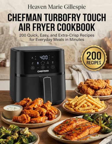 Chefman TurboFry Touch Air Fryer Cookbook: 200 Quick, Easy, and Extra-Crisp Recipes for Everyday Meals in Minutes image 2