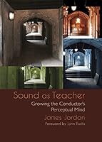 Sound as Teacher - Growing the Conductor's Perceptual Mind 1622771443 Book Cover