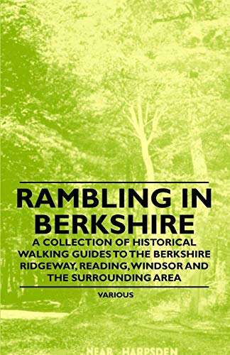 Rambling in Berkshire - A Collection of Historical Walking Guides to the Berkshire Ridgeway, Reading, Windsor and the Surrounding Area