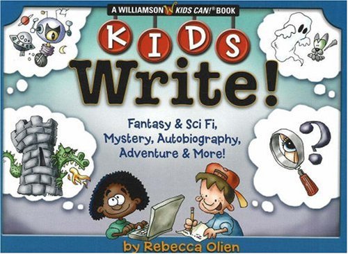 Kids Write!: Fantasy & Sci Fi, Mystery, Autobiography, Adventure & More! (Williamson Kids Can! Series)