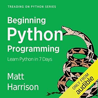 Beginning Python Programming: Learn Python Programming in 7 Days Audiobook By Matt Harrison cover art