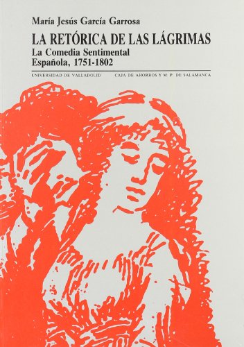 La retórica de las lágrimas: La comedia sentimental española, 1751-1802