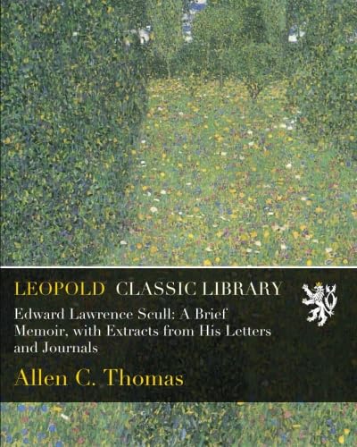 Edward Lawrence Scull: A Brief Memoir, with Extracts from His Letters and Journals