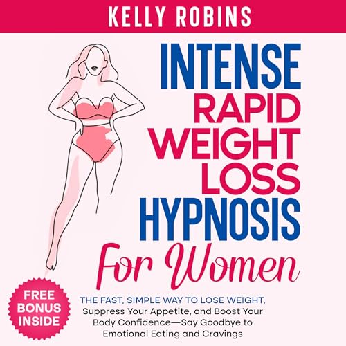 Intense Rapid Weight Loss Hypnosis for Women: The Fast, Simple Way to Lose Weight, Suppress Your Appetite, and Boost Your Body Confidence&amp;mdash;Say Goodbye to Emotional Eating and Cravings - Kelly Robins episode artwork