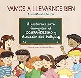 Vamos a llevarnos bien: 3 historias para fomentar el compañerismo y disuadir el bullying (Emociones, valores y hábitos)