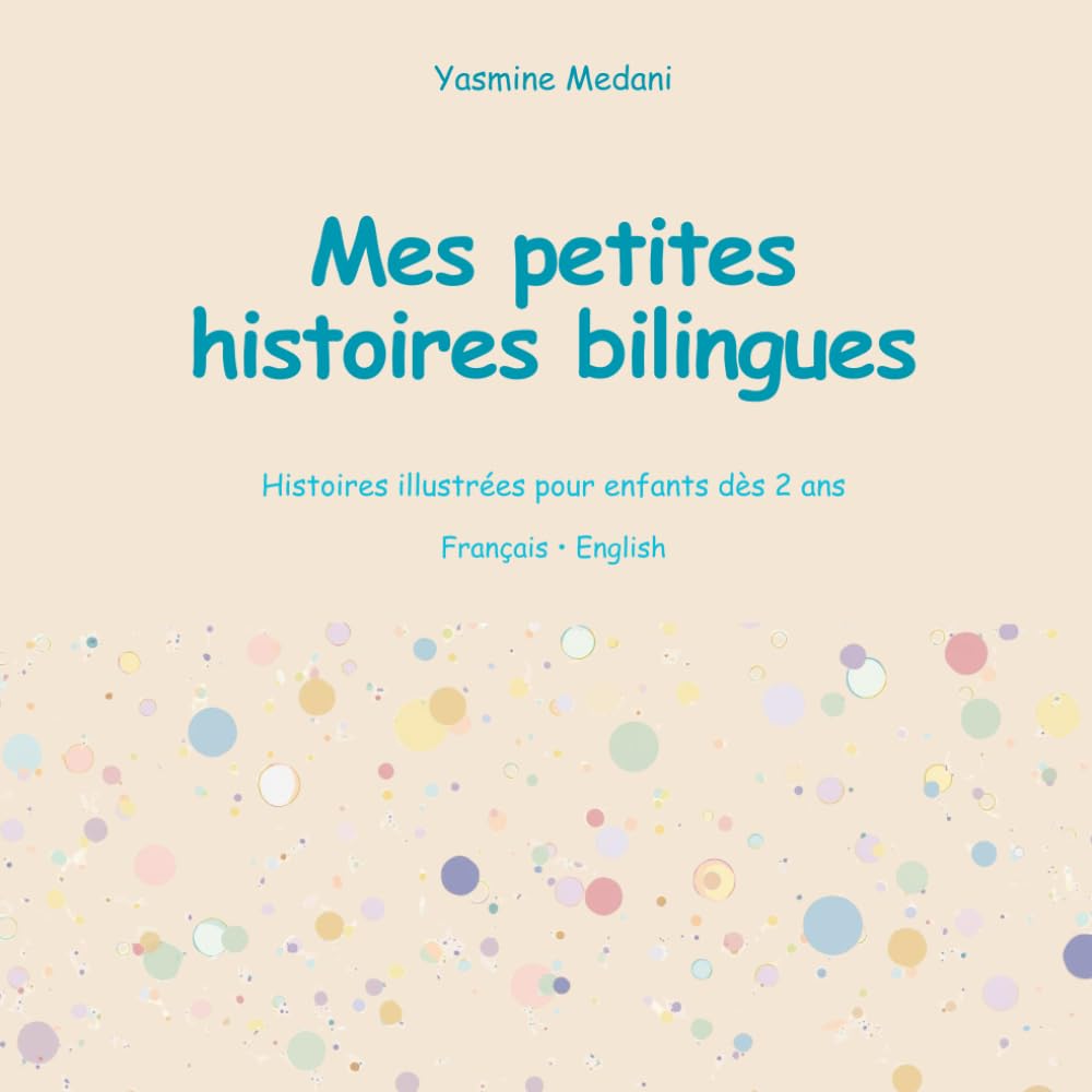 Mes petites histoires bilingues: 25 histoires illustrées pour enfants dès 2 ans (Français-English)