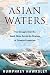 Asian Waters: The Struggle Over the South China Sea and the Strategy of Chinese Expansion
