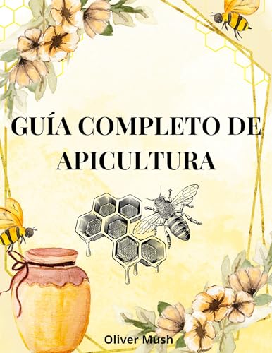 GUIA COMPLETO DE APICULTURA: GUIA PARA A APICULTURA EM TODOS OS S...