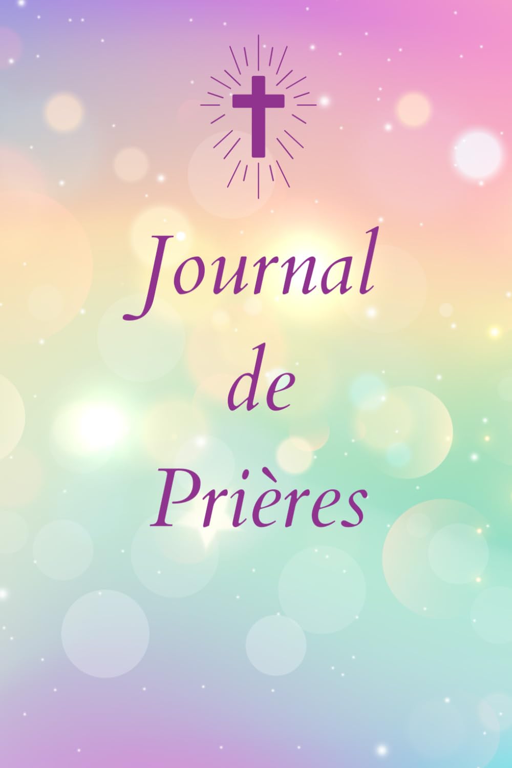 Journal de Prières SPECIAL FILLE: Livret Chrétien Féminin, cadeau idéal, baptême, communion, confirmation ou anniversaire, développement spirituel.