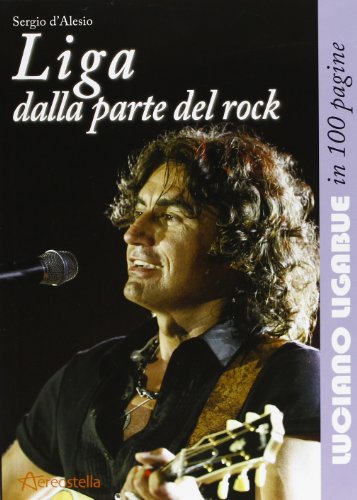 Liga dalla parte del rock. Luciano Ligabue in 100 pagine
