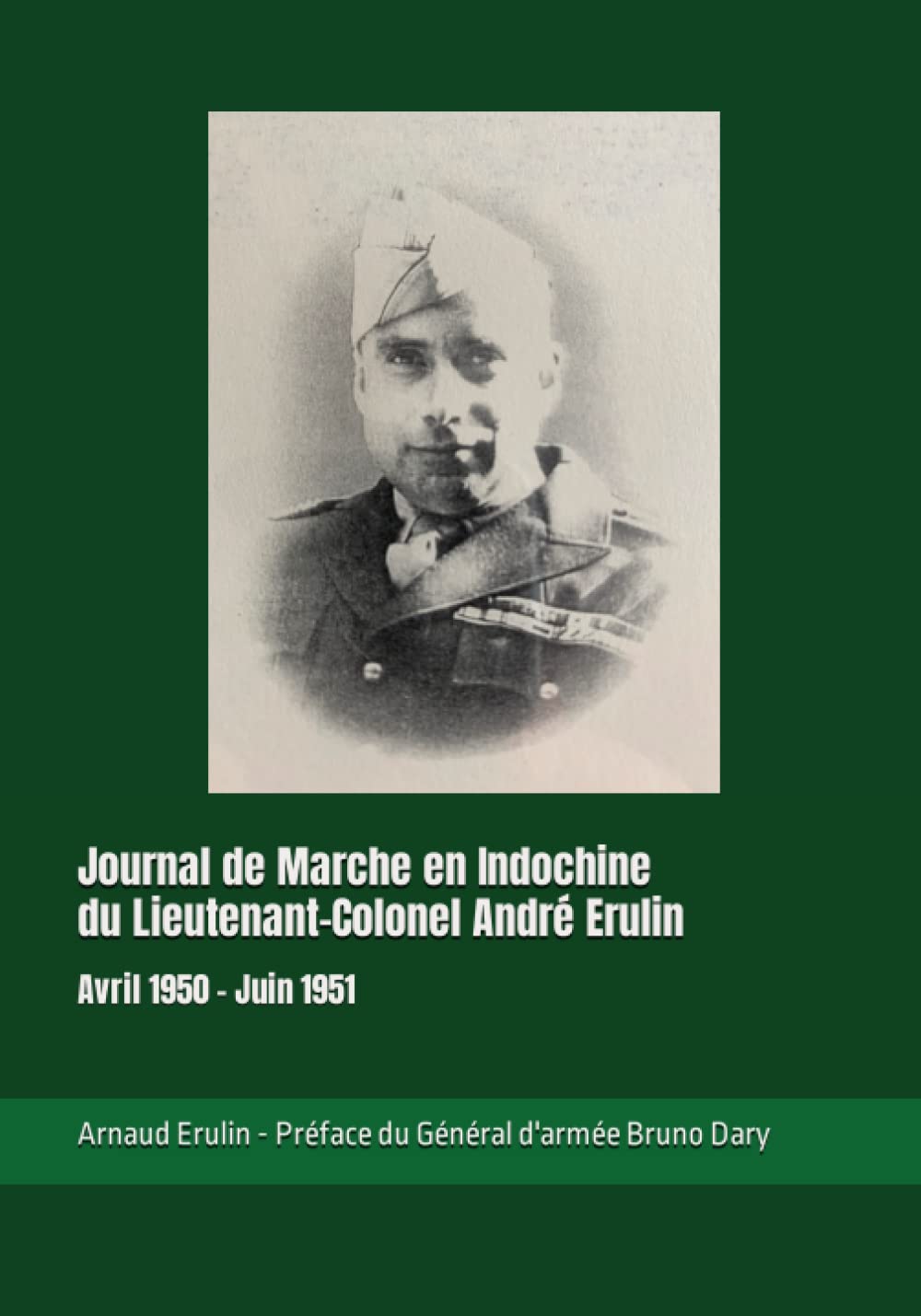 Journal de Marche en Indochine du Lieutenant-Colonel André Erulin: Avril 1950 - Juin 1951 (French Edition)      Paperback – December 24, 2021