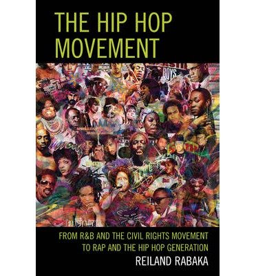 [(The Hip Hop Movement: From R&B and the Civil Rights Movement to Rap and the Hip Hop Generation)] [Author: Reiland Rabaka] published on (April, 2013)