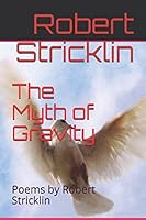 The Myth of Gravity : Poems by Robert Stricklin 1973309238 Book Cover