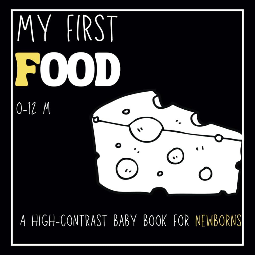 My First Food High Contrast Baby Book for Newborns 0-12 Months: Simple Black and White Images to Develop Babies Eyesight