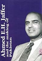 Ahmed E.H. Jaffer and the making of Pakistan B000GOFR8U Book Cover