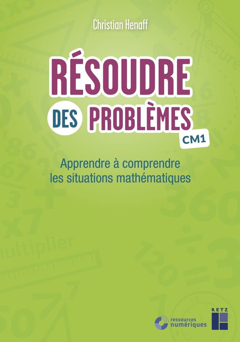 Résoudre des problèmes CM1 (+ ressources numériques): Apprendre à comprendre les situations mathématiques