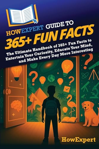 HowExpert Guide to 365+ Fun Facts: The Ultimate Handbook of 365+ Fun Facts to Entertain Your Curiosity, Educate Your Mind, and Make Every Day More Interesting