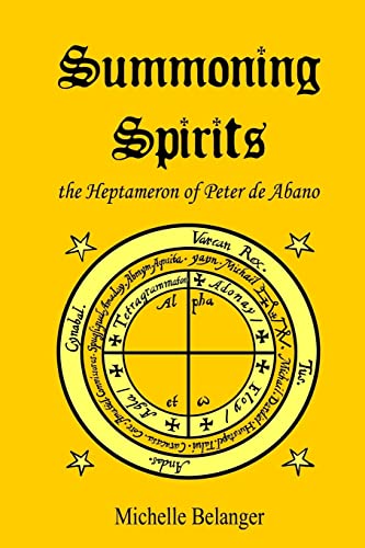 Summoning Spirits: The Heptameron of Peter de Abano (Ancient Magick Series)