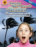Amazing World Records of Weather: 20 Innovative, Easy-To-Integrate Lesson Plans Teach Key Concepts and Motivate All Students! 1937166023 Book Cover
