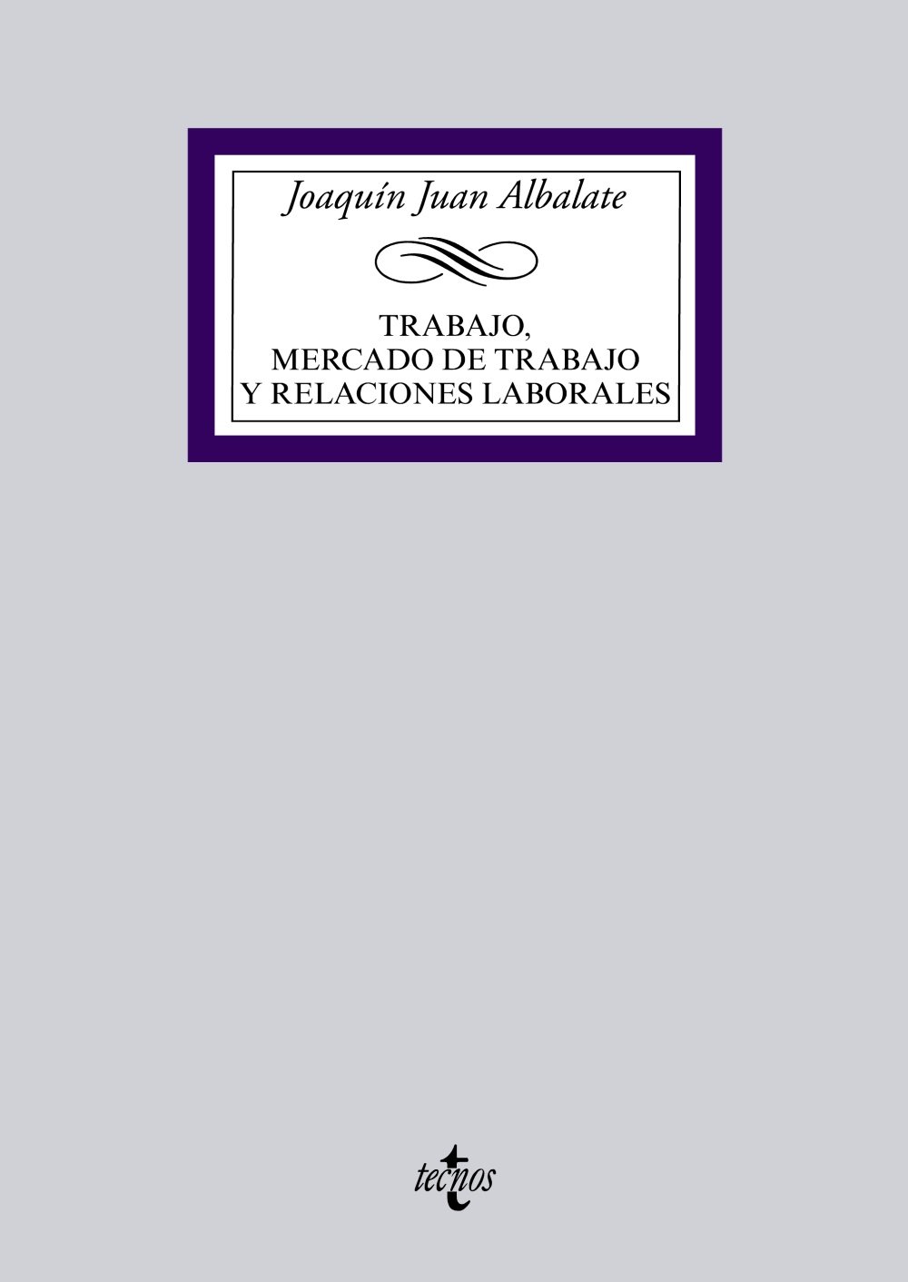Trabajo, mercado de trabajo y relaciones laborales (Derecho - Biblioteca Universitaria de Editorial Tecnos)