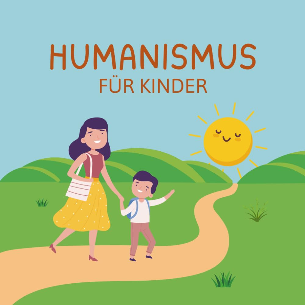 Humanismus für Kinder: Die Prinzipien des Humanismus