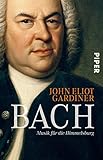 Bach: Musik für die Himmelsburg | Die Biografie des größten Komponisten der Musikgeschichte vom bedeutendsten Bach-Interpreten unserer Zeit