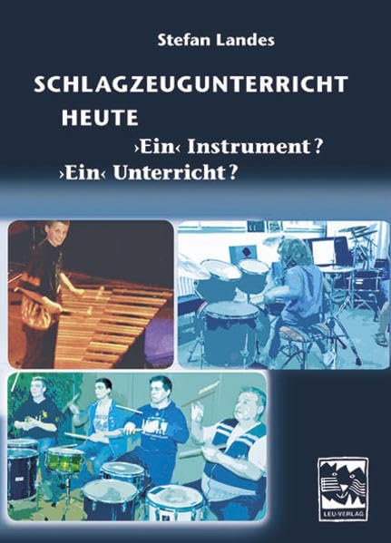 Schlagzeugunterricht heute – Ein Instrument? Ein Unterricht?: Studie zum Berufsumfeld und zur Unterrichtspraxis von Schlagzeuglehrern