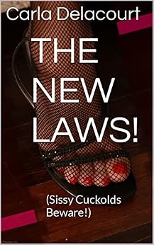 THE NEW LAWS!: (Sissy Cuckolds Beware!) eBook : Delacourt, Carla