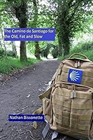 Camino de Santiago for the Old, Fat, and Slow 1725153122 Book Cover